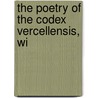 The Poetry Of The Codex Vercellensis, Wi by John M. Kemble