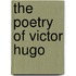 The Poetry Of Victor Hugo