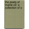 The Poets Of Maine V2: A Collection Of S by Unknown