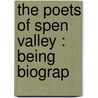 The Poets Of Spen Valley : Being Biograp by Charles F. B 1863 Forshaw