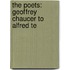 The Poets: Geoffrey Chaucer To Alfred Te