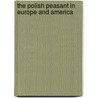 The Polish Peasant In Europe And America door William Isaac Thomas