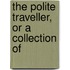The Polite Traveller, Or A Collection Of