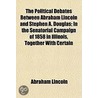 The Political Debates Between Abraham Li door Stephen Arnold Douglas