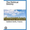 The Political Destiny by Goldwin Smith