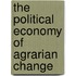 The Political Economy Of Agrarian Change