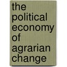 The Political Economy Of Agrarian Change by Keith Griffin