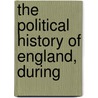 The Political History Of England, During door Friedrich Von Raumer