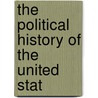 The Political History Of The United Stat by Unknown