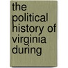 The Political History Of Virginia During by Hamilton James Eckenrode