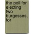 The Poll For Electing Two Burgesses, For