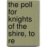 The Poll For Knights Of The Shire, To Re by See Notes Multiple Contributors