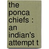 The Ponca Chiefs : An Indian's Attempt T door Thomas Henry Tibbles