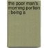 The Poor Man's Morning Portion : Being A