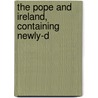 The Pope And Ireland, Containing Newly-D by Stephen J. McCormick