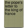 The Pope's Letter To The King Of France by Pope Clement Xi