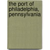 The Port Of Philadelphia, Pennsylvania by Unknown