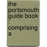 The Portsmouth Guide Book : Comprising A door Sarah Haven Foster