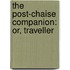 The Post-Chaise Companion: Or, Traveller
