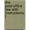 The Post-Office Law With Instructions, F by See Notes Multiple Contributors