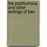 The Posthumous And Other Writings Of Ben door Onbekend