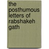 The Posthumous Letters Of Rabshakeh Gath by Unknown