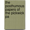 The Posthumous Papers Of The Pickwick Pa door Onbekend