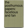 The Posthumous Papers: Facetious And Fan door Onbekend
