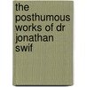 The Posthumous Works Of Dr Jonathan Swif door Onbekend