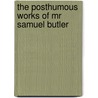 The Posthumous Works Of Mr Samuel Butler door Samuel Butler