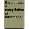 The Potato : A Compilation Of Informatio by W. S. 1882-Guilford