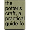 The Potter's Craft, A Practical Guide Fo by Charles Fergus Binns
