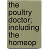 The Poultry Doctor; Including The Homeop by Unknown