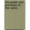 The Power And Promises Of... The Name .. by Andy Pruitt