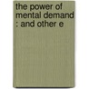 The Power Of Mental Demand : And Other E by Herbert Edward Law