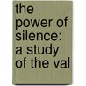 The Power Of Silence: A Study Of The Val by Horatio Willis Dresser