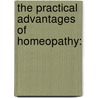 The Practical Advantages Of Homeopathy: door Onbekend