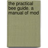 The Practical Bee Guide. A Manual Of Mod door Joseph Robert Garven Digges