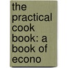 The Practical Cook Book: A Book Of Econo by Margaret W. Howard