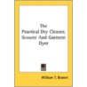 The Practical Dry Cleaner, Scourer And G by Unknown