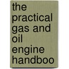 The Practical Gas And Oil Engine Handboo door Onbekend