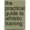 The Practical Guide To Athletic Training door Ted Eaves