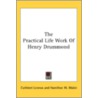 The Practical Life Work Of Henry Drummon door Onbekend