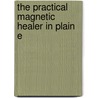 The Practical Magnetic Healer In Plain E door Onbekend