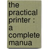 The Practical Printer : A Complete Manua door Charles W. Hearn