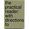 The Practical Reader: With Directions Fo by Unknown