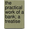 The Practical Work Of A Bank; A Treatise by William Henry Kniffin