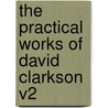The Practical Works Of David Clarkson V2 door Onbekend