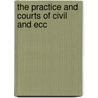 The Practice And Courts Of Civil And Ecc by Sir Robert Phillimore