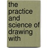 The Practice And Science Of Drawing With by Harold Speed